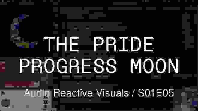 The Pride Progress Moon / Audio Reactive Visuals / S01E05